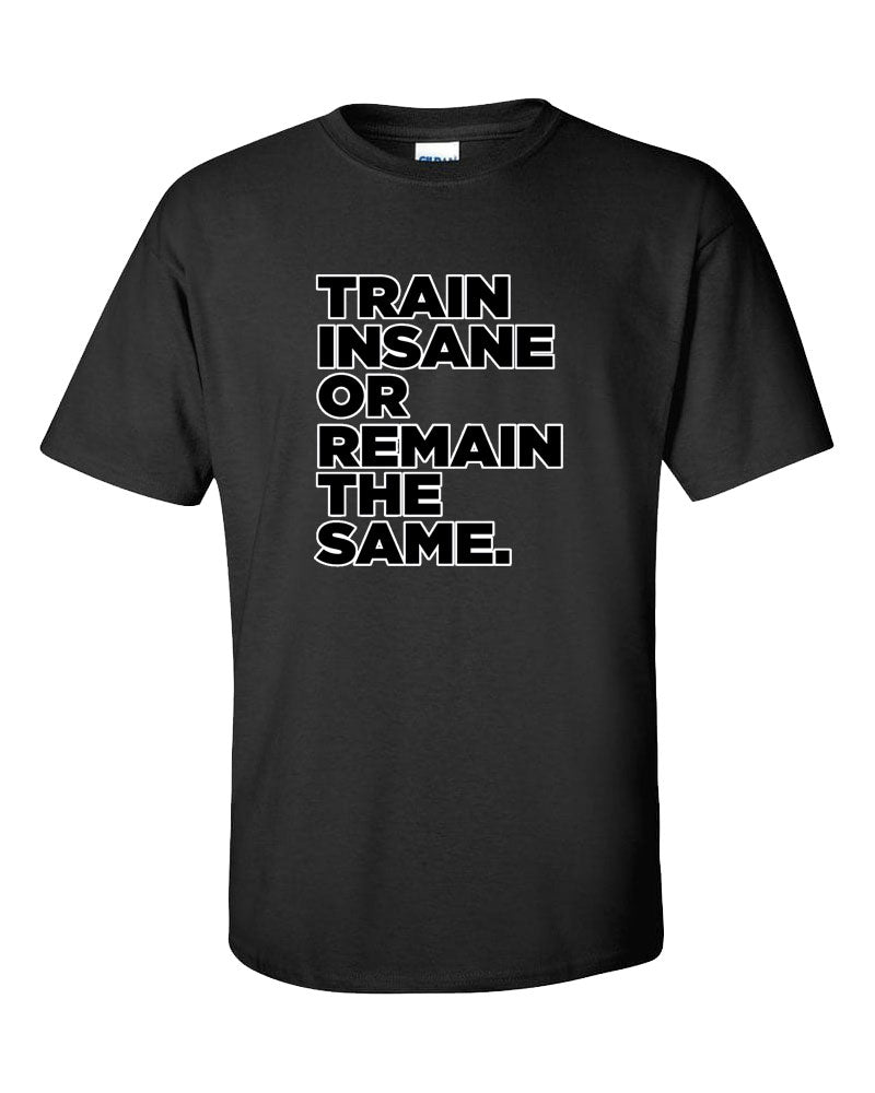 Train Insane or Remain The Same Short Sleeve T-Shirt