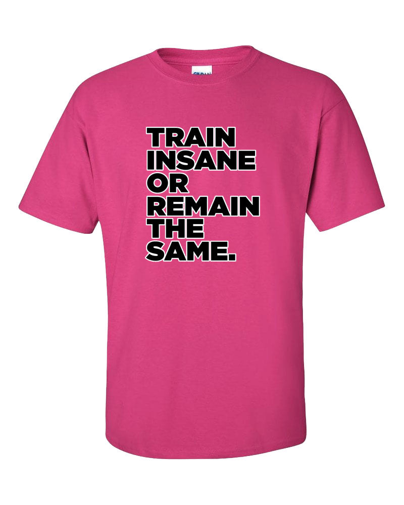 Train Insane or Remain The Same Short Sleeve T-Shirt