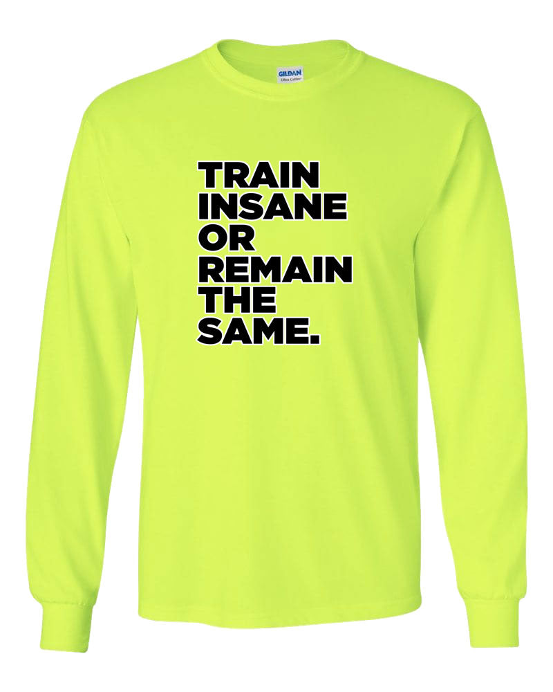 Train Insane or Remain The Same Long Sleeve T-Shirt