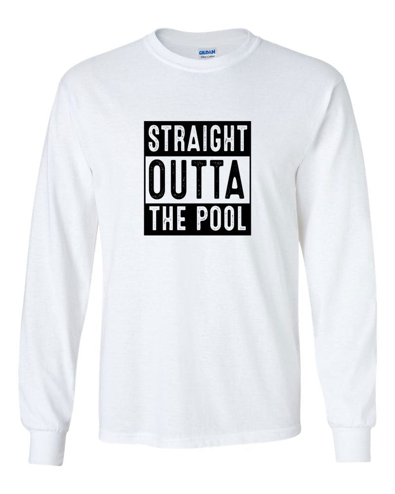 Straight Outta The Pool Long Sleeve T-Shirt