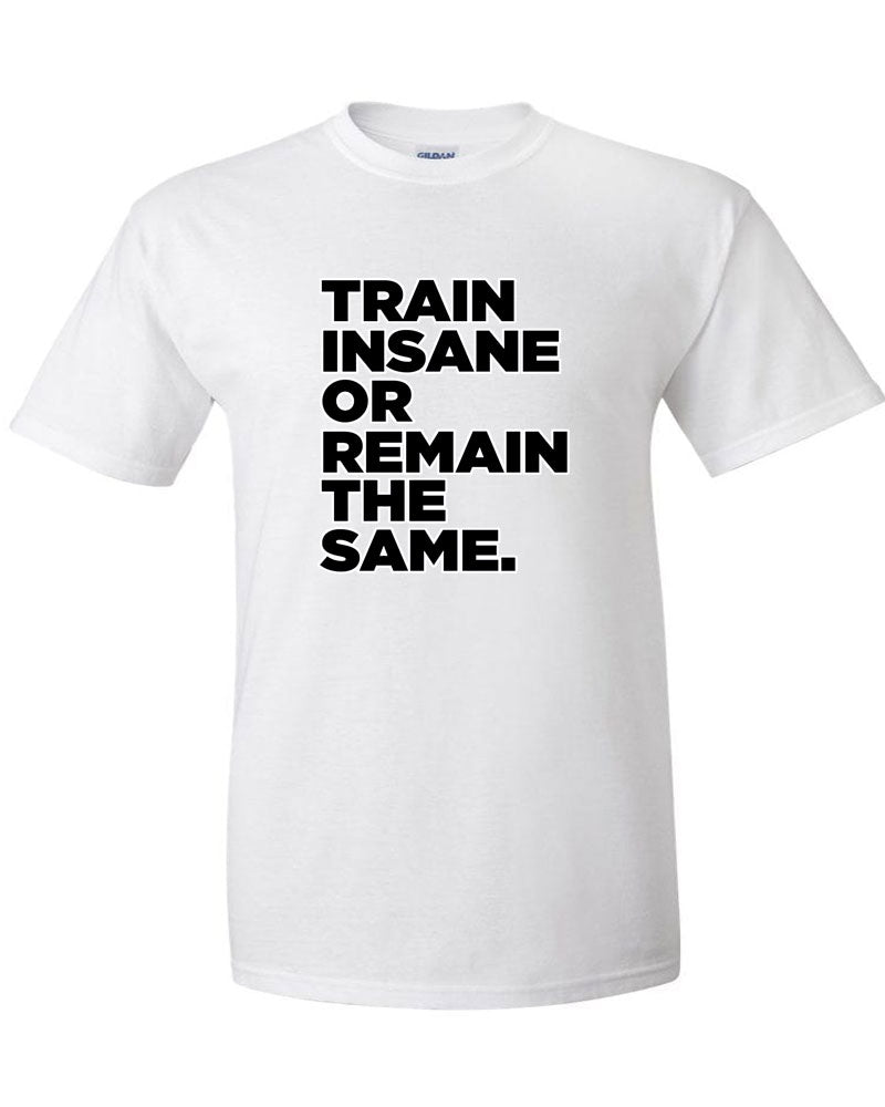 Train Insane or Remain The Same Short Sleeve T-Shirt